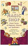 The Magic Shop: Classic Stories of Magicians, Wizards and Spellmakers