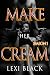Make Her Cream (Season One) by Lexi Black Make Her Cream (Season One) by Lexi Black