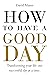 HOW TO HAVE A GOOD DAY: Tra...
