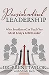 Book cover for Presidential Leadership: What Presidents Can Teach You About Being a Better Leader