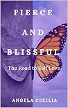 Fierce and Blissful: The Road to Self Love