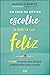 Em caso de dúvida, escolhe o que te faz feliz