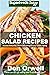 Chicken Salad Recipes: Over 50 Quick & Easy Gluten Free Low Cholesterol Whole Foods Recipes full of Antioxidants & Phytochemicals