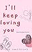 I'll Keep Loving You  (Firs...