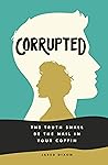 Book cover for Corrupted: The Truth Shall Be the Nail in Your Coffin