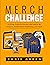 Merch Challenge: A 21-Day Guide to Success with Merch By Amazon, Kindle Direct Publishing, and More