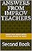 Answers From Improv Teachers: Second Book