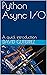 Python Async I/O: A quick introduction (Concurrency and Async I/O Book 1)