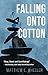 Falling onto Cotton by Matthew E. Wheeler