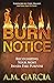 Burn Notice by A.M. Garcia