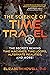 The Science of Time Travel: The Secrets Behind Time Machines, Time Loops, Alternate Realities, and More!