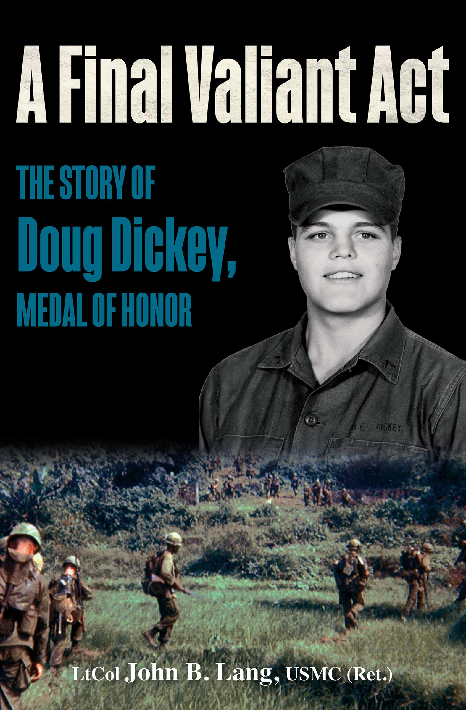 A Final Valiant Act: The Story of Doug Dickey, Medal of Honor (Kindle Edition)