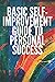 BASIC SELF-IMPROVEMENT GUIDE TO PERSONAL SUCCESS: Basic concepts to learn how to develop the right skills for success.