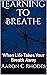 Learning To Breathe: When L...