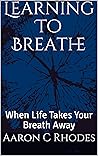 Learning To Breathe: When Life Takes Your Breath Away