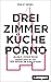 Drei Zimmer, Küche, Porno: ...