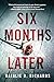 Six Months Later