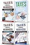 Taxes for Small Business: 4 in 1- Beginner's Guide+ Top Strategies+ Simple and Effective methods+ Advanced Methods and strategies to manage your business taxes efficiently