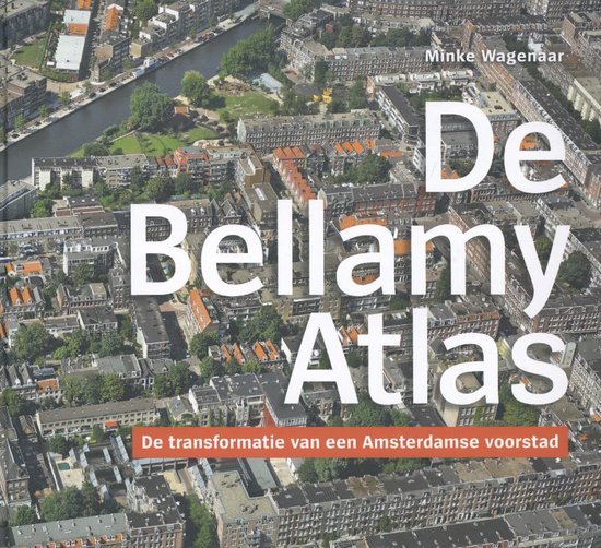 De Bellamy Atlas - De transformatie van een Amsterdamse voorstad