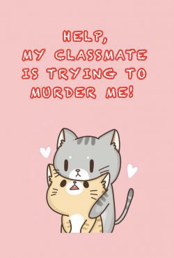 Help, My Classmate Is Trying to Murder Me! (Unknown Binding)