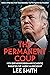 The Permanent Coup: How Enemies Foreign and Domestic Targeted the American President