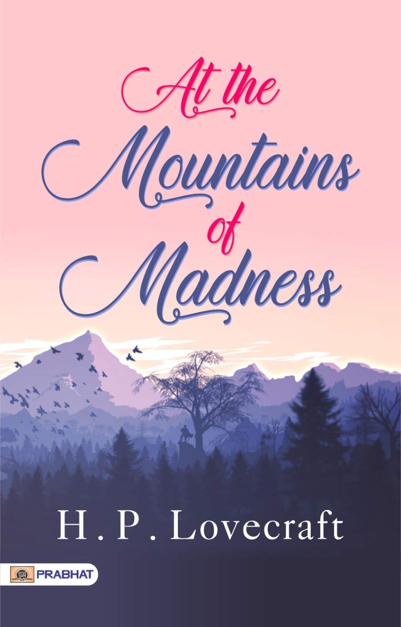 At the Mountains of Madness: Lovecraft's Descent into Unfathomable Horror