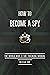 How to Become a Spy: The World War II SOE Training Manual