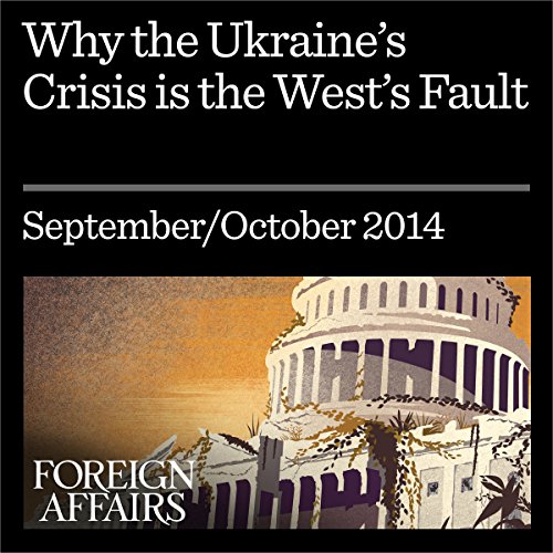 Why the Ukraine Crisis Is the West’s Fault