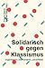 Solidarisch gegen Klassismus – organisieren, intervenieren, u... by Francis Seeck