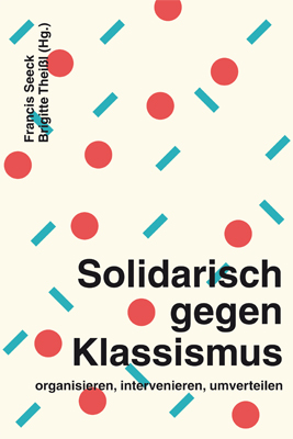Solidarisch gegen Klassismus – organisieren, intervenieren, umverteilen (Paperback)