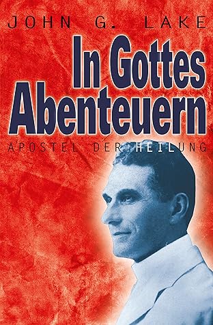 In Gottes Abenteuern: Apostel der Heilung