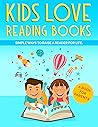 KIDS LOVE READING BOOKS: SIMPLE WAYS TO RAISE A READER FOR LIFE KIDS LOVE READING BOOKS: SIMPLE WAYS TO RAISE A READER FOR LIFE