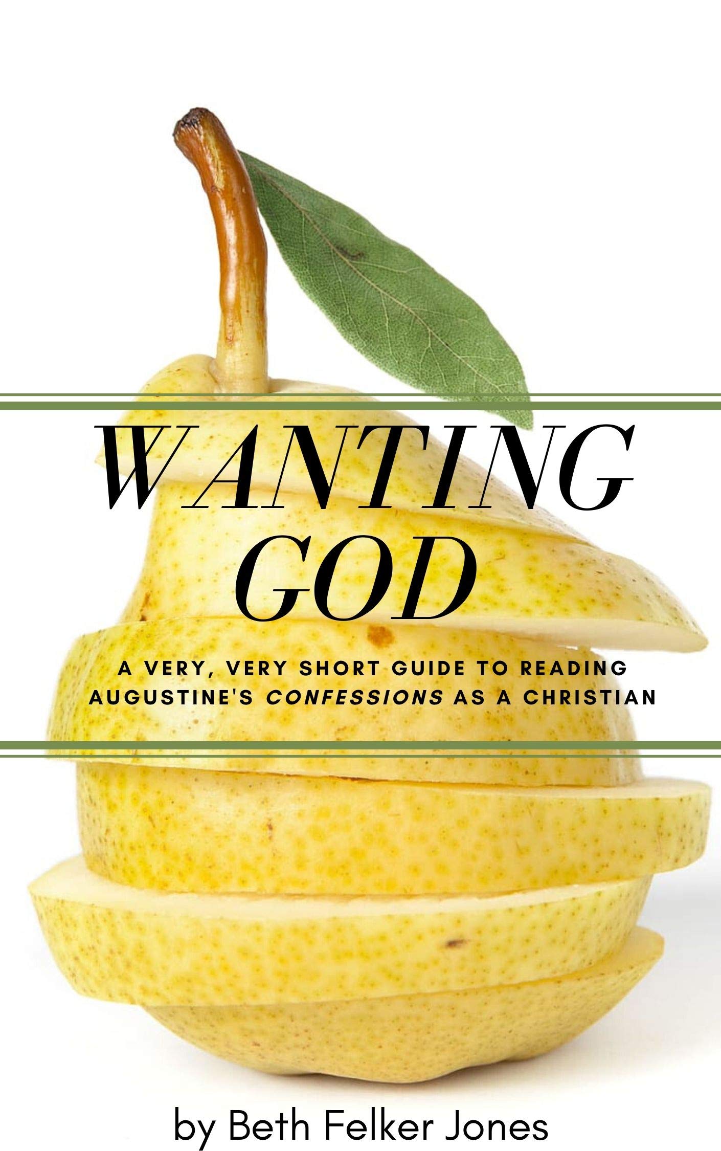 Wanting God: A Very, Very Short Guide to Reading Augustine's Confession as a Christian (Kindle Edition)
