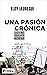 Una pasión crónica: Tratado de periodismo literario (Spanish Edition)