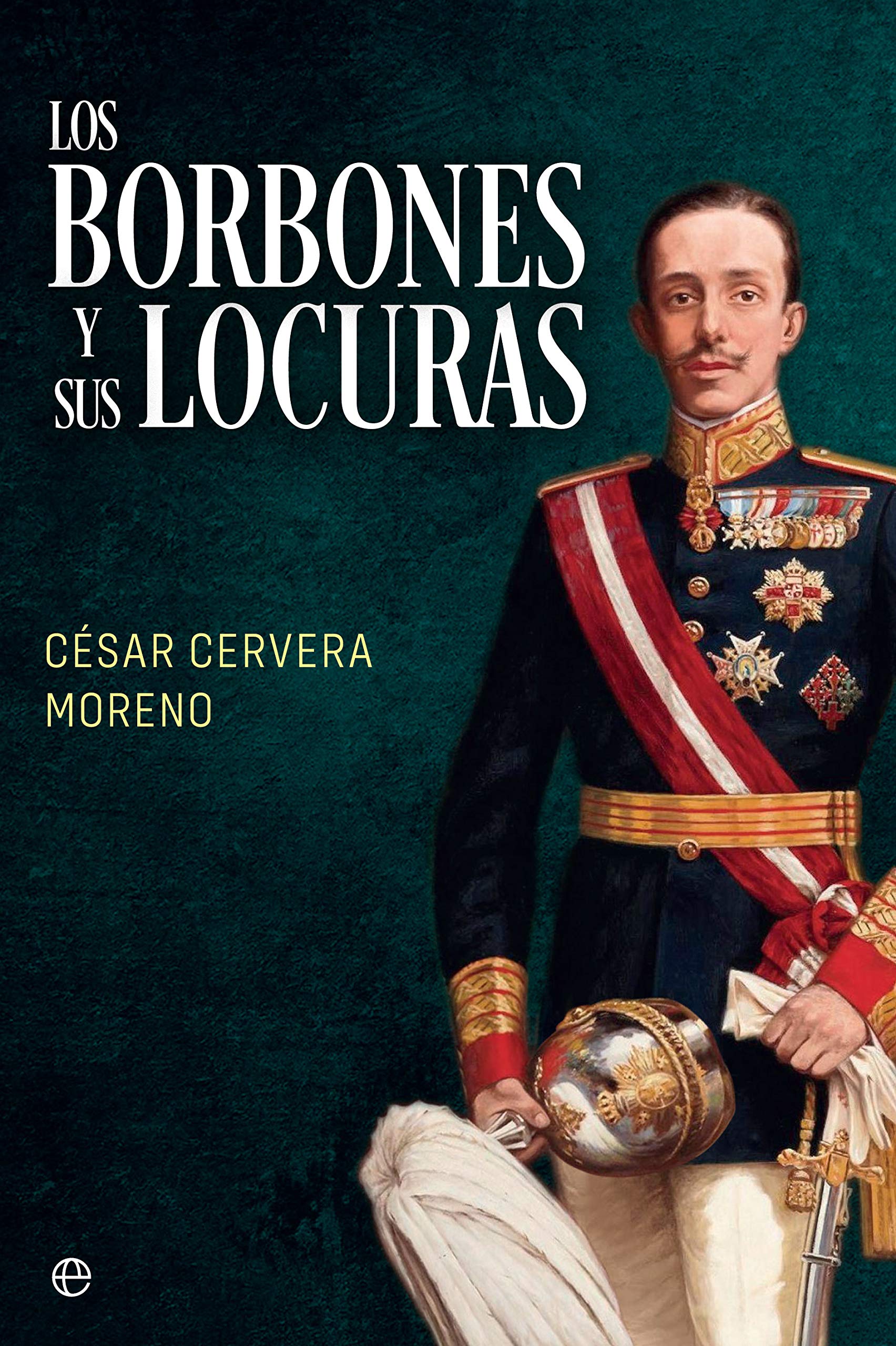 Portada de Los Borbones y sus locuras, de César Cervera Moreno