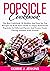 Popsicle Cookbook: The Best...