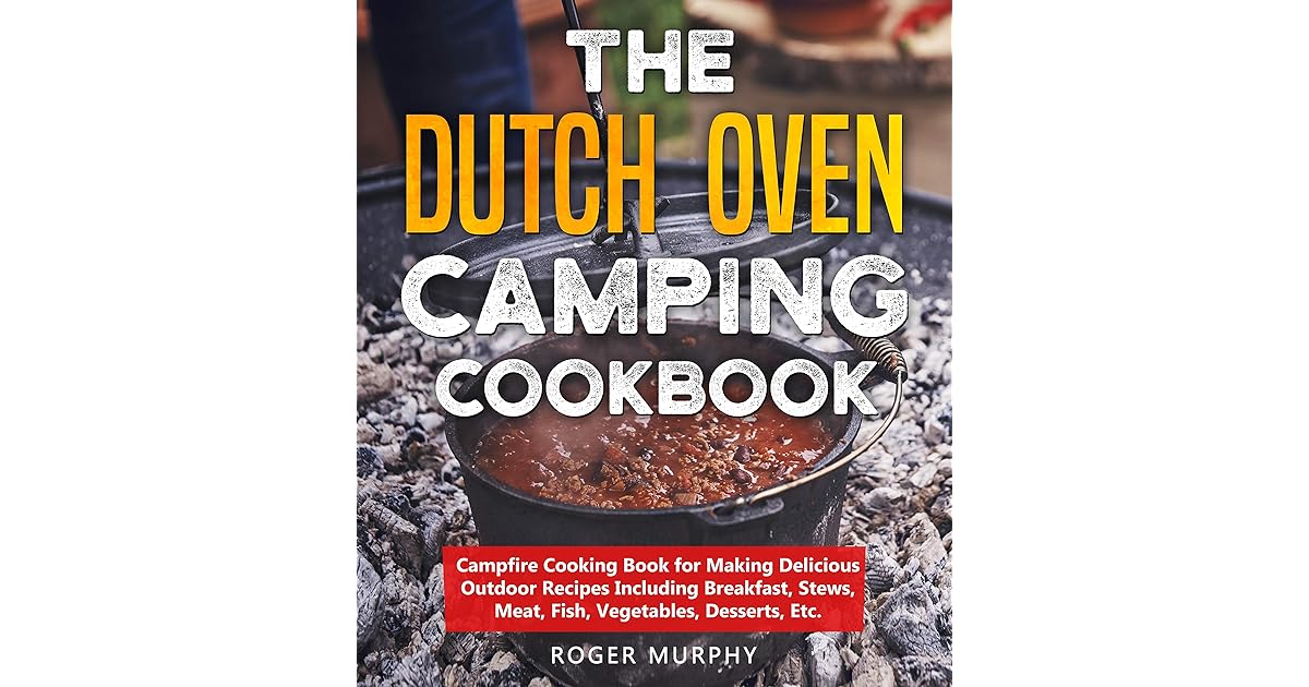 The Dutch Oven Camping Cookbook Campfire Cooking Book for Making