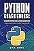 Python Crash Course : A Complete Beginner's Guide for Python Coding and Data Visualization. A Hands-On, Project-Based Introduction to Programming (Linux, OS X, Windows, Troubleshooting)