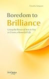 Boredom to Brilliance: Using the Power of the Arts in You to Create a Beautiful Life