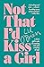Not That I'd Kiss A Girl: A Kiwi girl's tale of coming out and coming of age