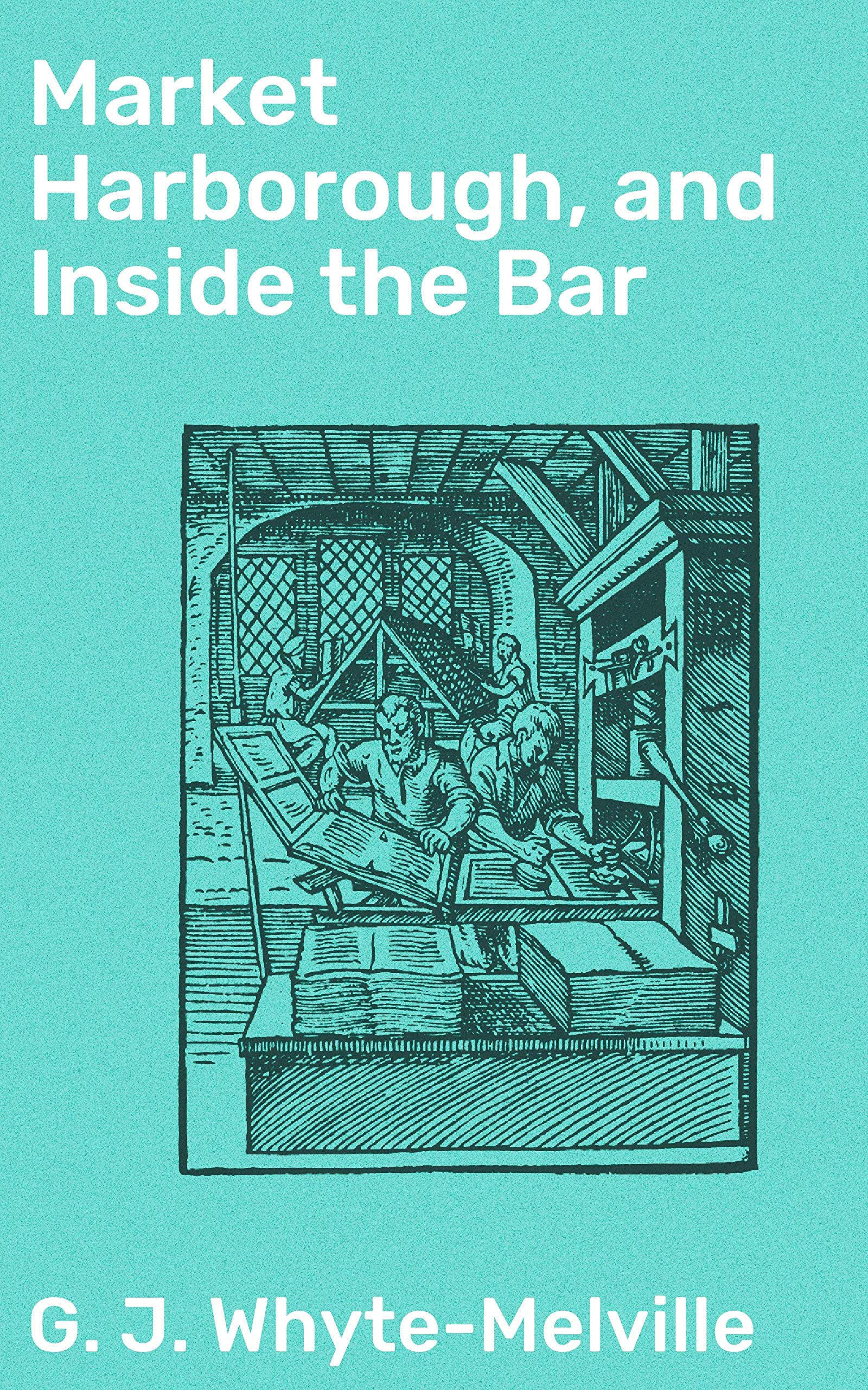 Market Harborough, and Inside the Bar: A Rich Portrait of English Country Life and Social Gatherings (Kindle Edition)