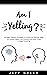 Am I Yelling : 45 Highly Effective Strategies to Control and Manage Anger for Parents, Master your Emotions and Start Living a Happy Parenting