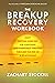 The Breakup Recovery Workbook: Daily Writing Exercises for Surviving (And Eventually Thriving) Through the End of a Relationship