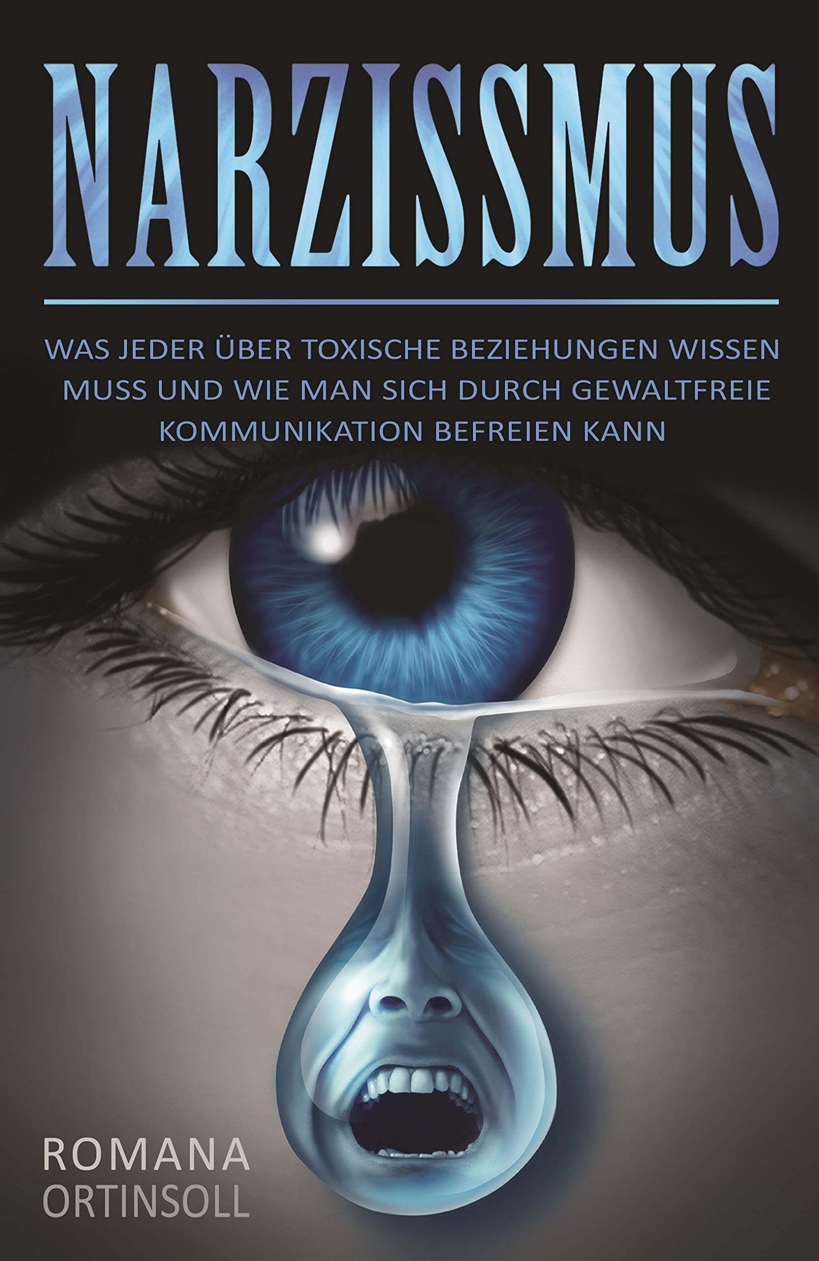 Narzissmus: Was jeder über toxische Beziehungen wissen muss und wie man sich durch gewaltfreie Kommunikation befreien kann (German Edition)