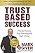 Trust Based Success by Mark Given