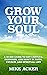 Grow Your Soul: A 40-day Gu...