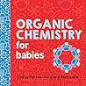 Organic Chemistry for Babies by Chris Ferrie