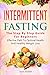 Intermittent Fasting: The Step By Step Guide For Beginners: Effective Path To Optimal Health And Healthy Weight Loss