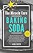 The Miracle Cure Baking Soda by Linda Foster