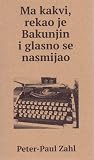Ma kakvi, rekao je Bakunjin i glasno se nasmijao